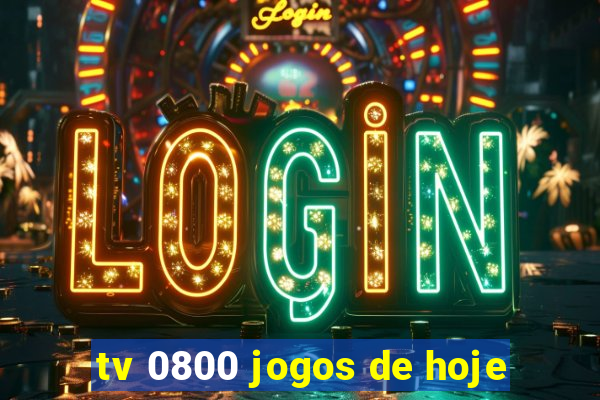 tv 0800 jogos de hoje